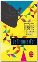 Couverture du livre « Le triangle d'or - arsene lupin » de Maurice Leblanc aux éditions Le Livre De Poche