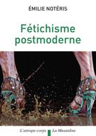 Couverture du livre « Fétichisme postmoderne » de Emilie Noteris aux éditions La Musardine