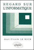 Couverture du livre « Regard sur l'informatique - cours informatique generale » de Le Roch aux éditions Ellipses