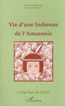 Couverture du livre « Vie d'une indienne de l'Amazonie : L'ange brun de la forêt (Propos recueillis) » de Oswaldo Ballarin aux éditions L'harmattan