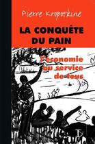 Couverture du livre « La conquête du pain ; l'économie au service de tous » de Pierre Kropotkine aux éditions Sextant