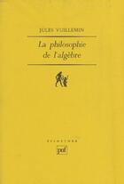 Couverture du livre « La philosophie de l'algèbre t.1 » de Jules Vuillemin aux éditions Puf