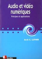 Couverture du livre « Audio Et Video Numerique » de A-C Luther aux éditions Eyrolles