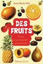 Couverture du livre « Des fruits ; petite encyclopédie gourmande » de Jean-Marie Pelt aux éditions J'ai Lu