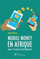Couverture du livre « Mobile Money en Afrique : enjeux et stratégies de développement » de Ettiboua Angui aux éditions Amalthee