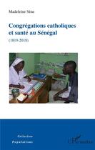 Couverture du livre « Congrégations catholiques et santé au Sénégal (1819-2018) » de Sene Madeleine aux éditions L'harmattan