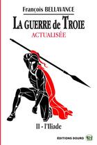 Couverture du livre « La guerre de troie actualisee - ii avant l'iliade » de Francois Bellavance aux éditions Douro
