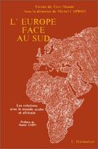 Couverture du livre « L'Europe face au sud ; les relations avec le monde arabe et africain » de  aux éditions L'harmattan