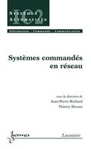 Couverture du livre « Systèmes commandés en réseau » de Pierre-Jean Richard aux éditions Hermes Science Publications