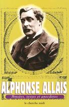 Couverture du livre « Alphonse allais - pensees, textes et anecdotes » de Allais/Orizet aux éditions Cherche Midi
