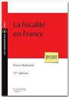 Couverture du livre « La fiscalité en France (édition 2011/2012) » de Pierre Beltrame aux éditions Hachette Education