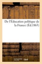 Couverture du livre « De l'education politique de la france » de  aux éditions Hachette Bnf