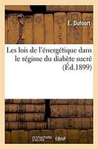 Couverture du livre « Les lois de l'energetique dans le regime du diabete sucre » de Dufourt aux éditions Hachette Bnf