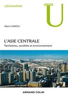 Couverture du livre « L'Asie centrale ; territoires, sociétés et environnement » de Alain Cariou aux éditions Armand Colin