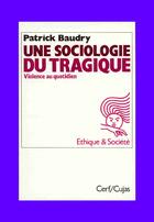 Couverture du livre « Une sociologie du tragique ; violence au quotidien » de Patrick Baudry aux éditions Cujas