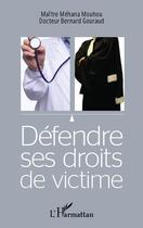Couverture du livre « Défendre ses droits de victime » de Bernard Gouraud et Mehana Mouhou aux éditions Editions L'harmattan