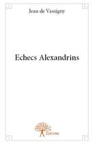 Couverture du livre « Échecs alexandrins » de Jean De Vassigny aux éditions Edilivre