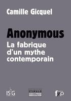 Couverture du livre « Anonymous ; la fabrique d'un mythe contemporain » de Camille Gicquel aux éditions Fyp