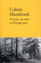 Couverture du livre « Un jour, on entre en étrange pays » de Colette Mazabrard aux éditions Verdier