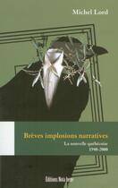 Couverture du livre « Brèves implosions narratives ; la nouvelle québécoise 1940-2000 » de Michel Lord aux éditions Editions Nota Bene