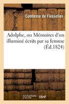Couverture du livre « Adolphe, ou memoires d'un illumine ecrits par sa femme » de Flesselles Comtesse aux éditions Hachette Bnf