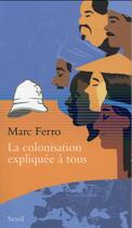 Couverture du livre « La colonisation expliquée à tous » de Marc Ferro aux éditions Seuil