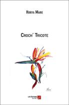 Couverture du livre « Croch' tricote » de Horiya Marie aux éditions Editions Du Net