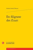 Couverture du livre « En filigrane des Essais » de Gabriel-Andre Perouse aux éditions Classiques Garnier