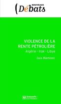 Couverture du livre « Violence de la rente pétrolière ; Algérie - Libye - Irak » de Luis Martinez aux éditions Presses De Sciences Po