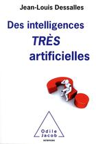 Couverture du livre « Des intelligences très artificielles » de Jean-Louis Dessalles aux éditions Odile Jacob