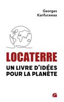 Couverture du livre « Locaterre : un livre d'idées pour la planète » de Georges Karifurawaa aux éditions Du Pantheon