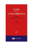 Couverture du livre « Code de la concurrence ; droits européen et français (édition 2021) » de Louis Vogel aux éditions Bruylant
