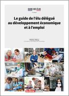 Couverture du livre « Le guide de l'élu délégué au développement économique et à l'emploi » de Mathieu Albouy aux éditions Territorial