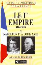 Couverture du livre « Le Premier Empire : 1804-1815 » de Arnaud Teyssier aux éditions Pygmalion