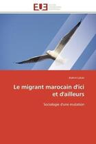 Couverture du livre « Le migrant marocain d'ici et d'ailleurs - sociologie d'une mutation » de Brahim Labari aux éditions Editions Universitaires Europeennes