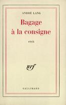 Couverture du livre « Bagage a la consigne » de Andre Lang aux éditions Gallimard