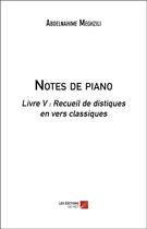 Couverture du livre « Notes de piano - livre v : recueil de distiques en vers classiques » de Meghzili Abdelnahime aux éditions Editions Du Net