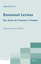 Couverture du livre « Emmanuel Lévinas des droits de l'Homme à l'homme » de Steeve Elvis Ella aux éditions Editions L'harmattan