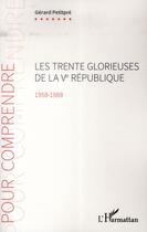 Couverture du livre « Les trentes glorieuses de la Ve République (1958-1988) » de Gerard Petitpre aux éditions L'harmattan