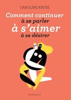 Couverture du livre « Comment continuer à se parler, à s'aimer, à se désirer » de Caroline Kruse aux éditions Marabout