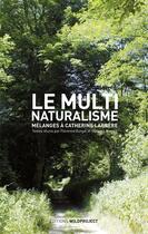 Couverture du livre « Le multinaturaliste ; mélanges à Catherine Larrère » de  aux éditions Wildproject