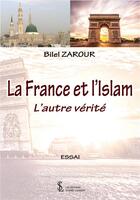 Couverture du livre « La france et l islam - l autre verite » de Zarour Bilel aux éditions Sydney Laurent