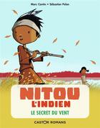 Couverture du livre « Nitou l'Indien Tome 2 : le secret du vent » de Marc Cantin et Sebastien Pelon aux éditions Pere Castor