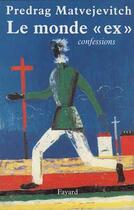 Couverture du livre « Le monde - confessions » de Predrag Matvejevitch aux éditions Fayard