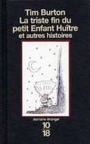 Couverture du livre « La triste aventure du petit enfant huître et autres histoires » de Tim Burton aux éditions 10/18
