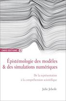 Couverture du livre « Epistemologie des modeles et des simulations numeriques » de Jebeile Julie aux éditions Cnrs