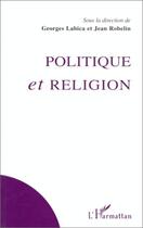 Couverture du livre « Politique et religion » de Georges Labica et Jean Robelin aux éditions Editions L'harmattan
