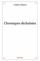 Couverture du livre « Chroniques déchaînées » de Cedric Boyon aux éditions Edilivre