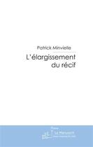 Couverture du livre « L'élargissement du récif » de Minvielle-Larrousse- aux éditions Le Manuscrit
