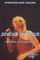 Couverture du livre « Devenir chanteur, un râve accesible... » de Stephanie-Anne Euranie aux éditions Michel Rouchon